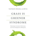 Grass Is Greener Syndrome: Relationships, Commitment, Perfectionism, and the Life-Changing Fear of Missing Out