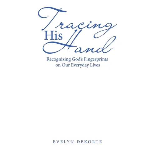 Tracing His Hand: Recognizing God's Fingerprints on Our Everyday Lives