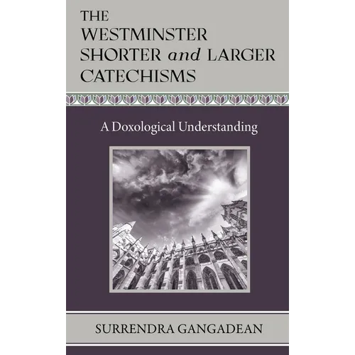 The Westminster Shorter and Larger Catechisms: A Doxological Understanding