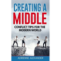 Creating a Middle: Conflict Tips for the Modern World