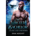 The Shifter Bachelor: A Rare and Unknown Romance