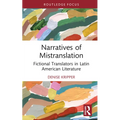 Narratives of Mistranslation: Fictional Translators in Latin American Literature