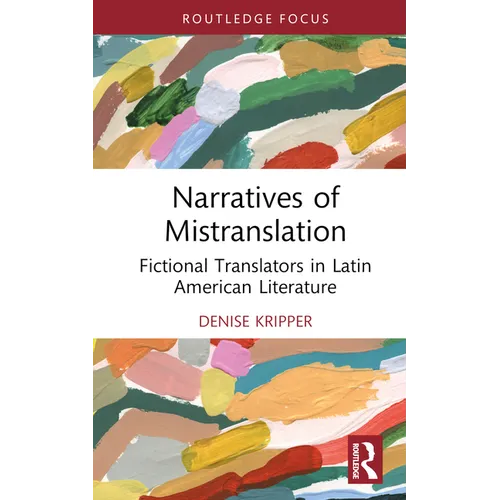 Narratives of Mistranslation: Fictional Translators in Latin American Literature