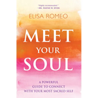 Meet Your Soul: A Powerful Guide to Connect with Your Most Sacred Self - Paperback