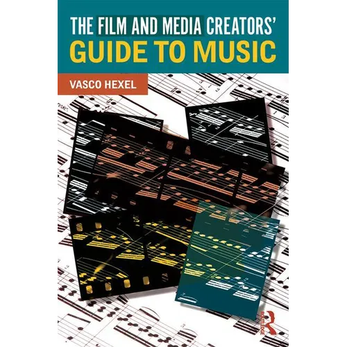 The Film and Media Creators' Guide to Music
