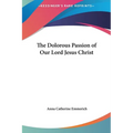 The Dolorous Passion of Our Lord Jesus Christ