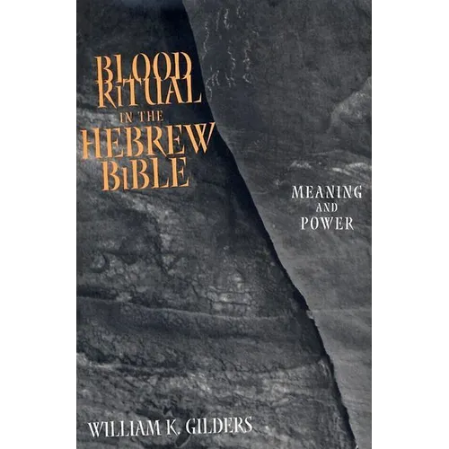 Blood Ritual in the Hebrew Bible: Meaning and Power