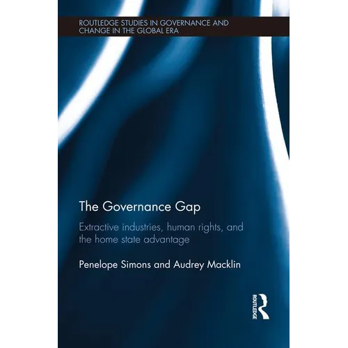 The Governance Gap: Extractive Industries, Human Rights, and the Home State Advantage