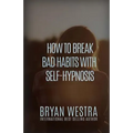 How To Break Bad Habits With Self-Hypnosis