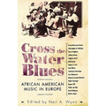 Cross the Water Blues: African American Music in Europe