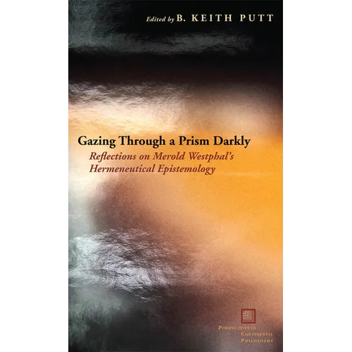 Gazing Through a Prism Darkly: Reflections on Merold Westphal's Hermeneutical Epistemology