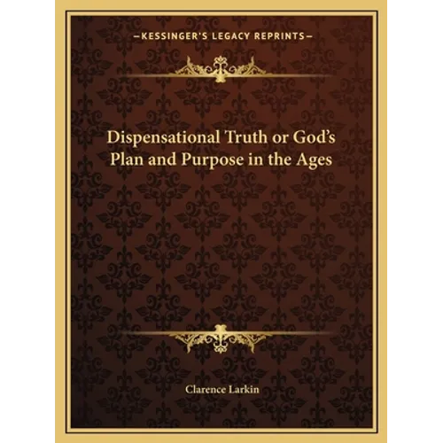 Dispensational Truth or God's Plan and Purpose in the Ages