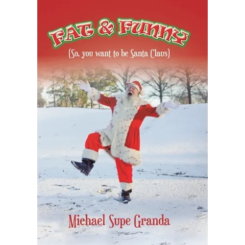 Fat & Funny: (So, You Want to Be Santa Claus)