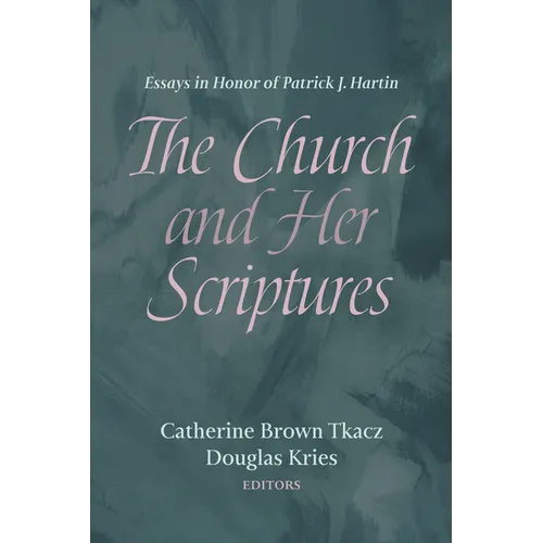 The Church and Her Scriptures: Essays in Honor of Patrick J. Hartin