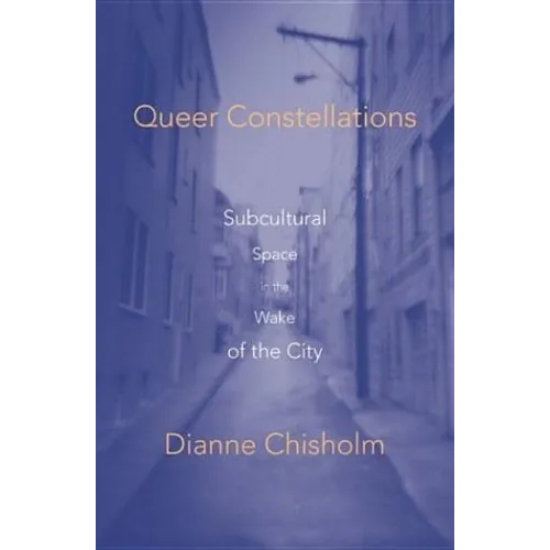 Queer Constellations: Subcultural Space in the Wake of the City