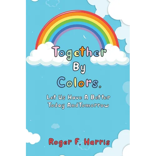 Together By Colors: Let Us Have A Better Today And Tomorrow