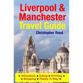 Liverpool & Manchester Travel Guide: Attractions, Eating, Drinking, Shopping & Places To Stay