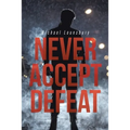 Never Accept Defeat