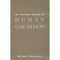 The Cultural Origins of Human Cognition