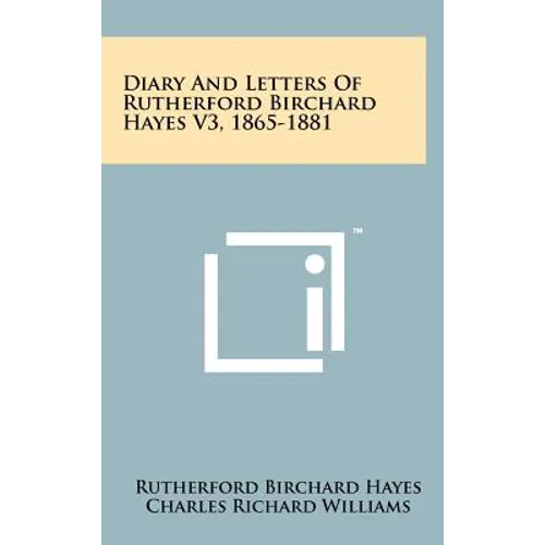 Diary and Letters of Rutherford Birchard Hayes V3, 1865-1881