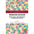 Organizing Inclusion: Moving Diversity from Demographics to Communication Processes