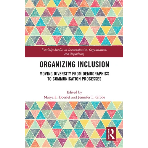Organizing Inclusion: Moving Diversity from Demographics to Communication Processes