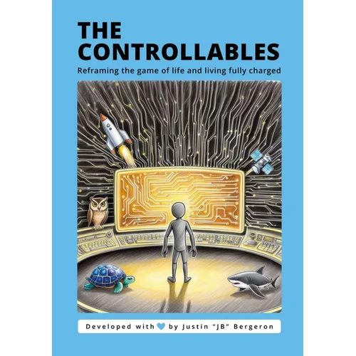 The Controllable's: Reframing the game of life and living fully charged