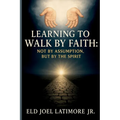 Learning to Walk by Faith: Not by Assumption, But by the Spirit.