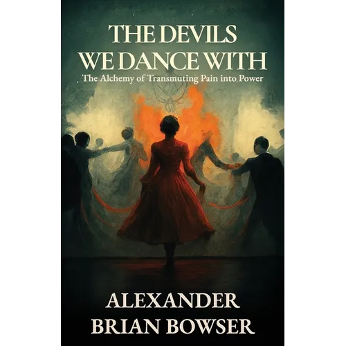 The Devils We Dance With: The Alchemy of Transmuting Pain into Power