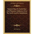 Natural Man Or Earth Man And Planetary Influence Over The Earth And Its Inhabitants
