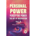 Personal Power Perceptive Power The Art Of Observation Vol. 9