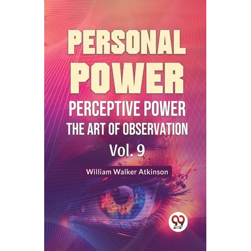 Personal Power Perceptive Power The Art Of Observation Vol. 9