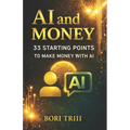 AI and Money: 33 Starting Points for Making Money with AI
