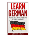 German: Learn German: A Guide to Learning the Basics of a New Language