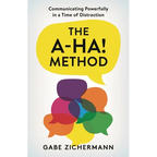 A-Ha! Method: Communicating Powerfully in a Time of Distraction - Hardcover