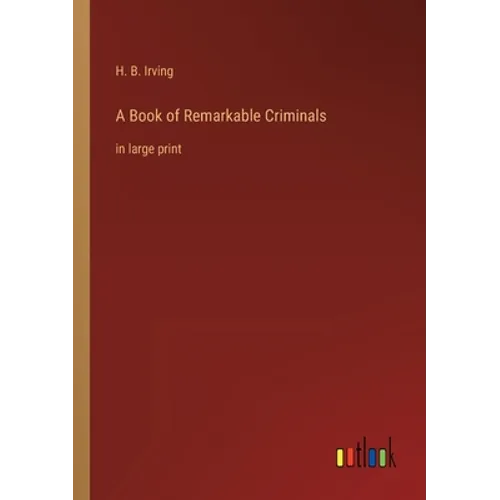 A Book of Remarkable Criminals: in large print