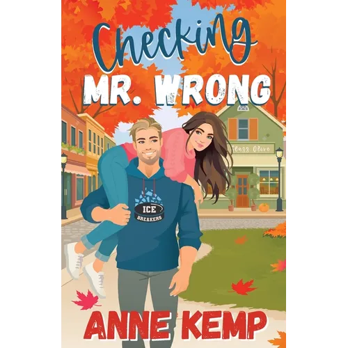 Checking Mr. Wrong: A Sweet Small Town Hockey Romcom