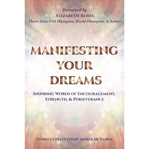 Manifesting Your Dreams: Inspiring Words of Encouragement, Strength, and Perseverance