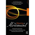 The Meaning of Movement: Embodied Developmental, Clinical, and Cultural Perspectives of the Kestenberg Movement Profile