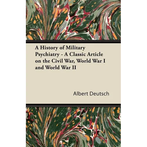 A History of Military Psychiatry - A Classic Article on the Civil War, World War I and World War II