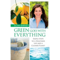 Green Goes with Everything: Simple Steps to a Healthier Life and a Cleaner Pla