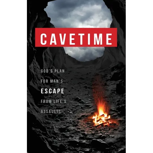 CaveTime: God's Plan for Man's Escape from Life's Assaults