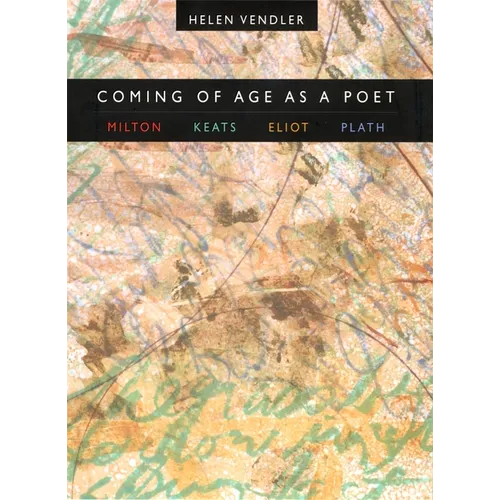 Coming of Age as a Poet: Milton, Keats, Eliot, Plath