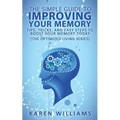The Simple Guide to Improving Your Memory: Tips, Tricks, and Easy Steps to Boost Your Memory, Today! (The Optimized Living Series)