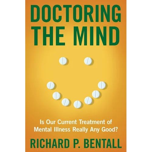 Doctoring the Mind: Is Our Current Treatment of Mental Illness Really Any Good?