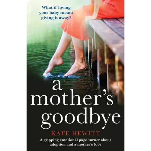 A Mother's Goodbye: A gripping emotional page turner about adoption and a mother's love