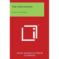 The Crucifixion: By an Eye Witness