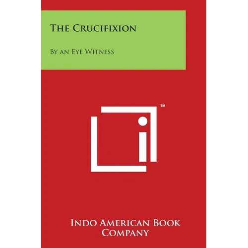The Crucifixion: By an Eye Witness
