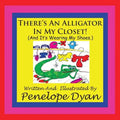 There's An Alligator In My Closet! (And It's Wearing My Shoes.)