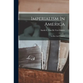 Imperialism In America: Its Rise And Progress